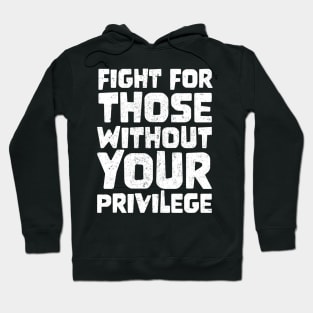 Fight For Those Without Your Privilege Hoodie